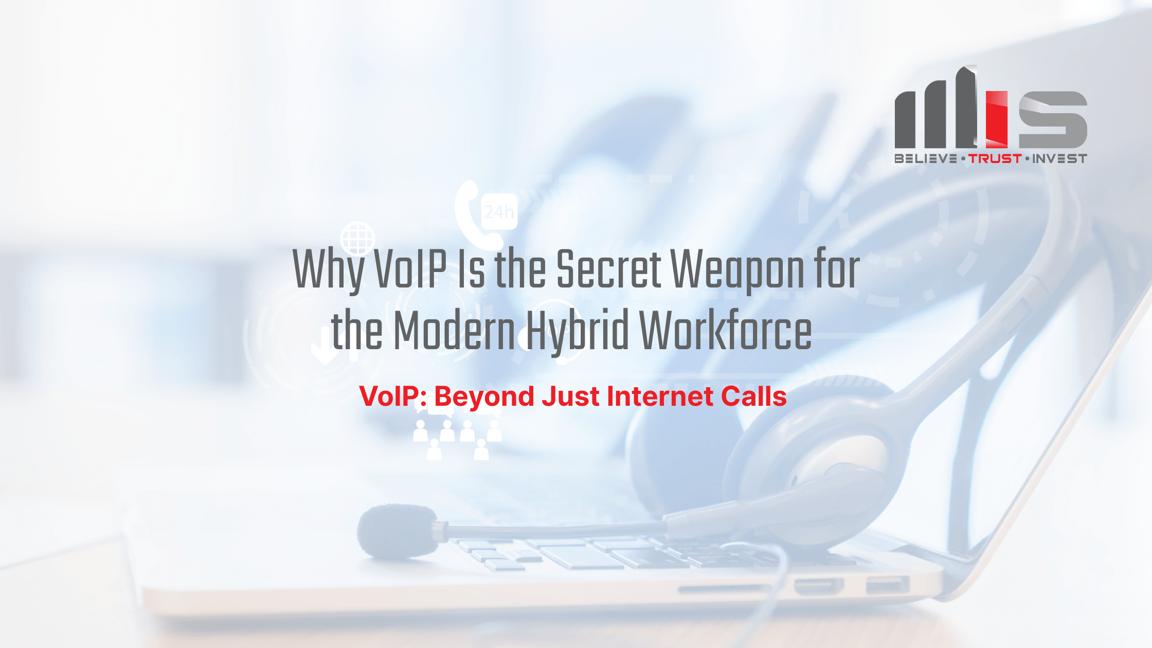 Close-up of a laptop with a headset resting on it, overlaid with the title ‘Why VoIP Is the Secret Weapon for the Modern Hybrid Workforce’ and subtitle ‘VoIP: Beyond Just Internet Calls.’ The MSI logo with the tagline “Believe. Trust. Invest.” is in the top-right corner.