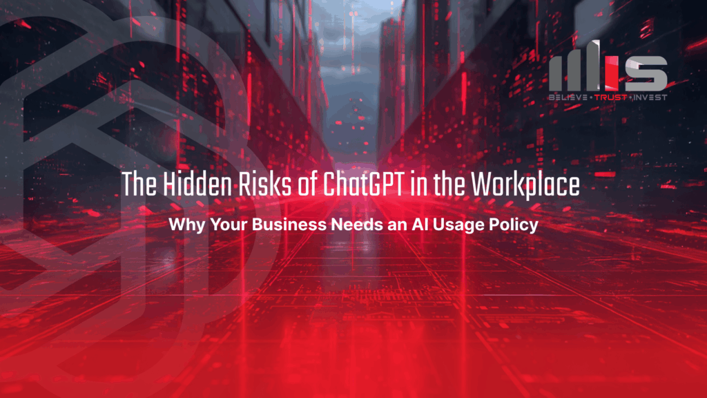 Stylized graphic featuring a futuristic, red-toned data center with glowing digital lines and floating red particles. Overlaid text reads “The Hidden Risks of ChatGPT in the Workplace – Why Your Business Needs an AI Usage Policy.” The MSI logo with the tagline “Believe. Trust. Invest.” is in the top-right corner.