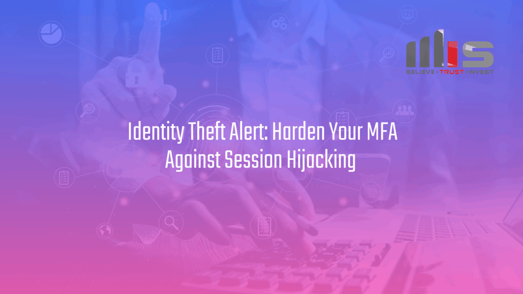 A person typing on a keyboard with security icons overlayed, including a padlock and network connections. The text reads “Identity Theft Alert: Harden Your MFA Against Session Hijacking” with the TeamMIS logo in the top-right.