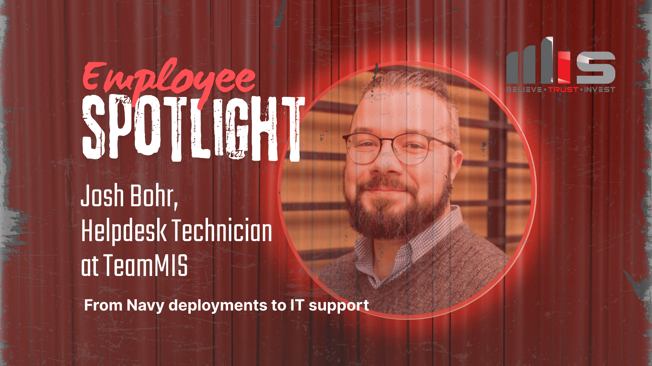 Josh Bohr, a smiling man with glasses and a trimmed beard, featured in a red-toned spotlight graphic for an employee highlight. Text reads: “Employee Spotlight – Josh Bohr, Helpdesk Technician at TeamMIS. From Navy deployments to IT support.” The TeamMIS logo is in the upper right hand corner.