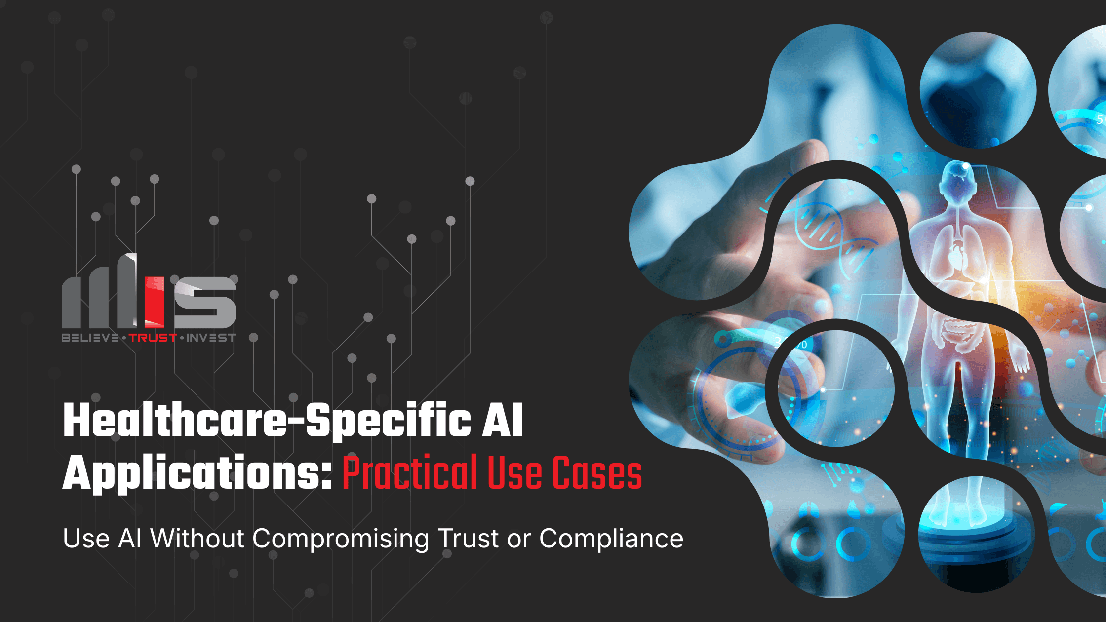 A collage of healthcare AI visuals: a glowing human anatomy model, DNA strands, medical scanning interfaces, and a hand interacting with digital data against a dark circuit board background. Text reads: 'Healthcare-Specific AI Applications: Practical Use Cases – Use AI Without Compromising Trust or Compliance.'