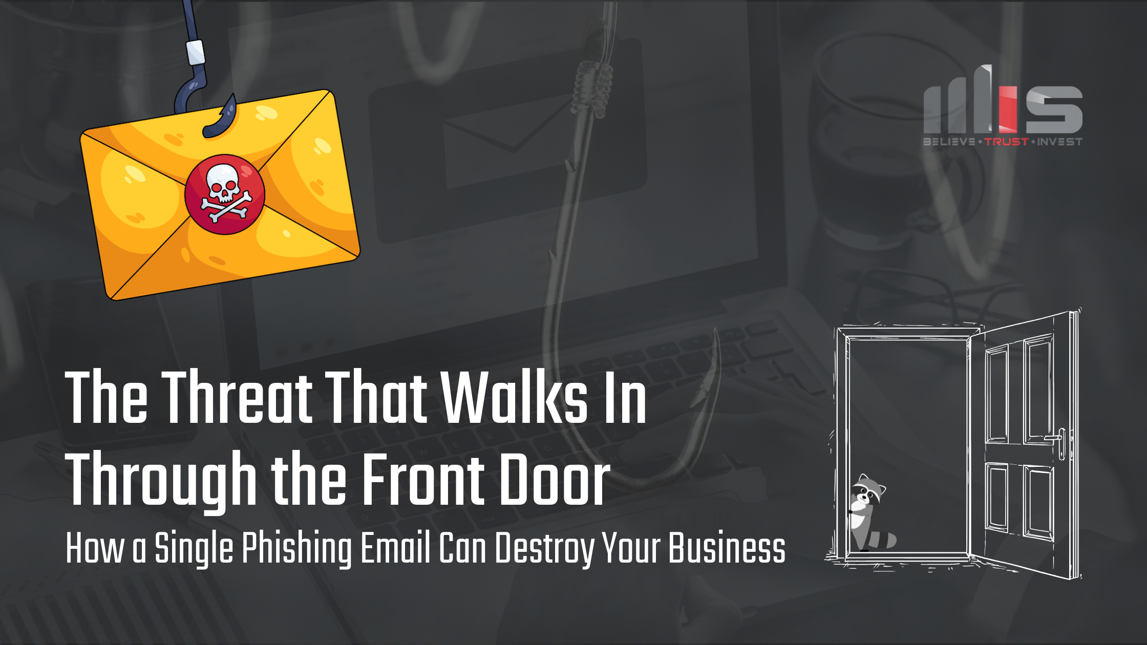 a cartoon phishing hook snagging a yellow envelope with a skull-and-crossbones seal, and a illustrated raccoon peering around an open door, set against a dark office background. Text reads: 'The Threat That Walks In Through the Front Door – How a Single Phishing Email Can Destroy Your Business.'