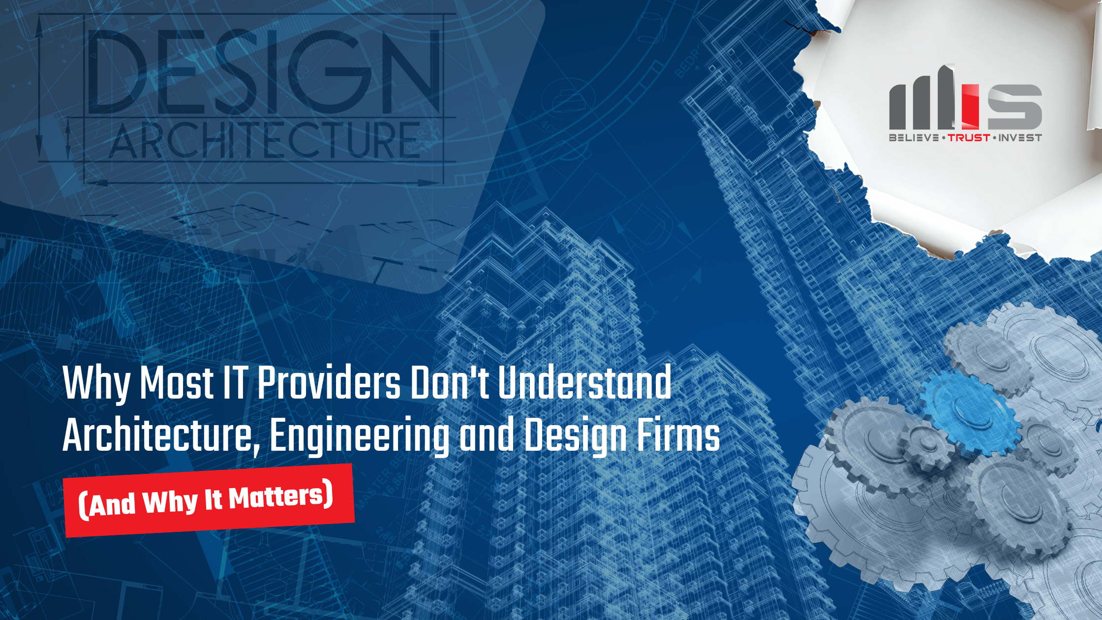 a blueprint-style rendering of high-rise buildings viewed from below, with a 'Design Architecture' text overlay, interlocking gear icons, and a torn paper effect revealing the MIS logo. Text reads: 'Why Most IT Providers Don't Understand Architecture, Engineering and Design Firms (And Why It Matters).'